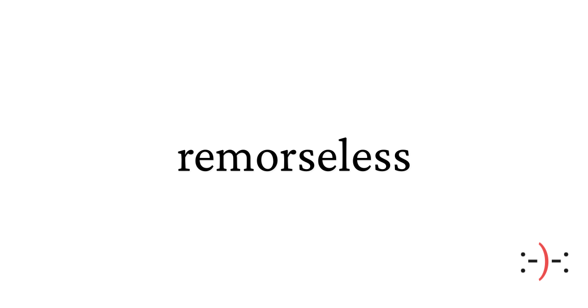 Remorseless Example remorseless - Dictionary of Emotions