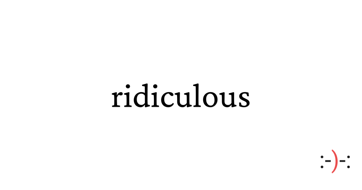 ridiculous - Dictionary of Emotions